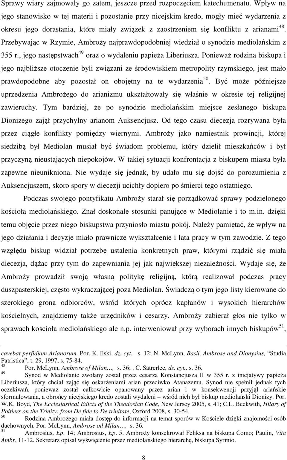Przebywając w Rzymie, Ambroży najprawdopodobniej wiedział o synodzie mediolańskim z 355 r., jego następstwach 49 oraz o wydaleniu papieża Liberiusza.