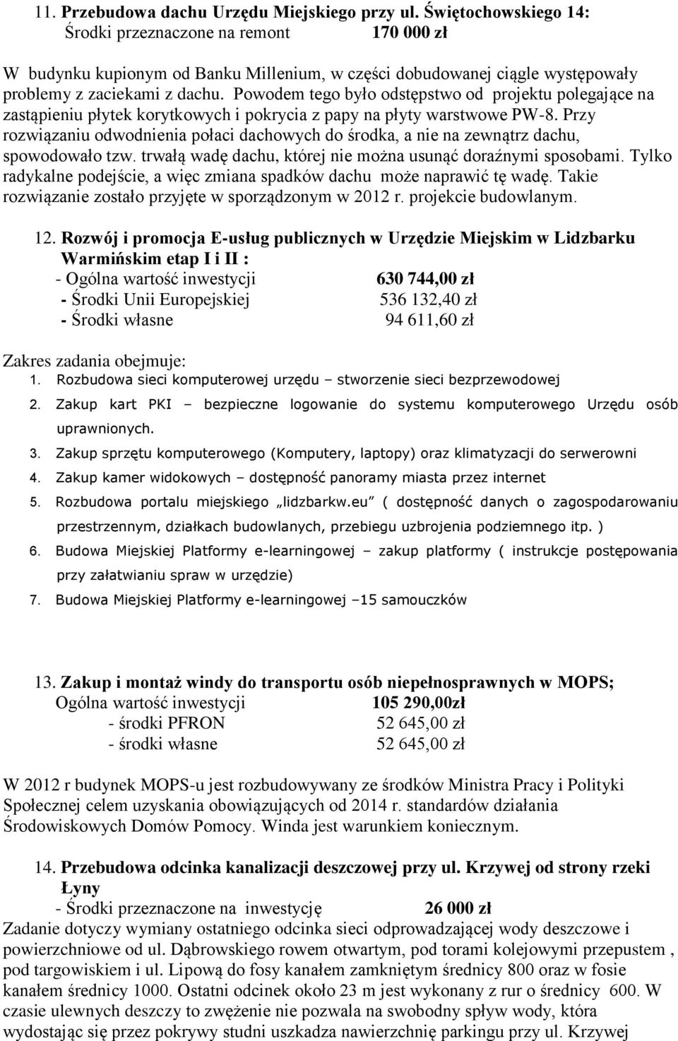 Powodem tego było odstępstwo od projektu polegające na zastąpieniu płytek korytkowych i pokrycia z papy na płyty warstwowe PW-8.