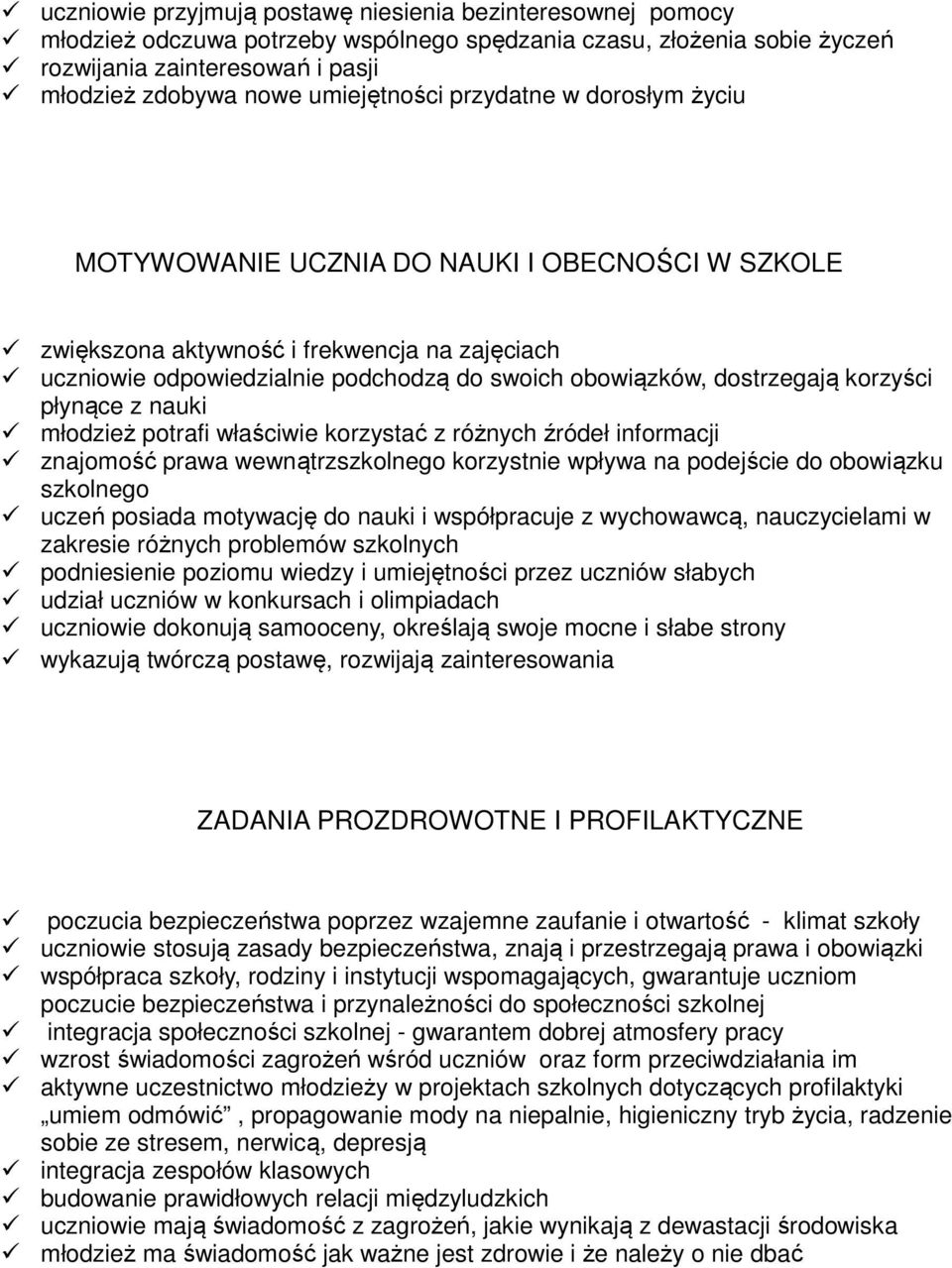 dostrzegają korzyści płynące z nauki młodzież potrafi właściwie korzystać z różnych źródeł informacji znajomość prawa wewnątrzszkolnego korzystnie wpływa na podejście do obowiązku szkolnego uczeń