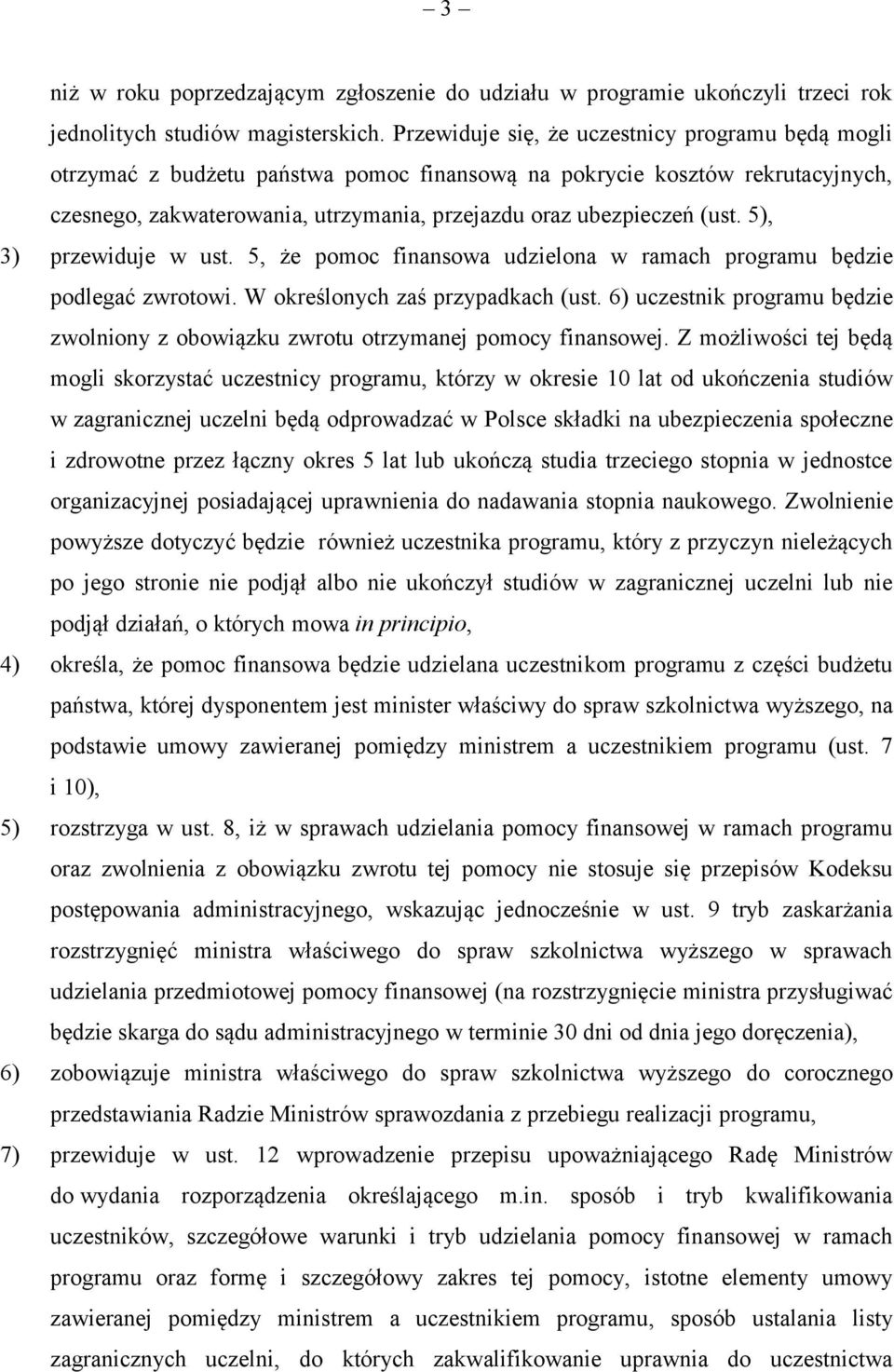 5), 3) przewiduje w ust. 5, że pomoc finansowa udzielona w ramach programu będzie podlegać zwrotowi. W określonych zaś przypadkach (ust.