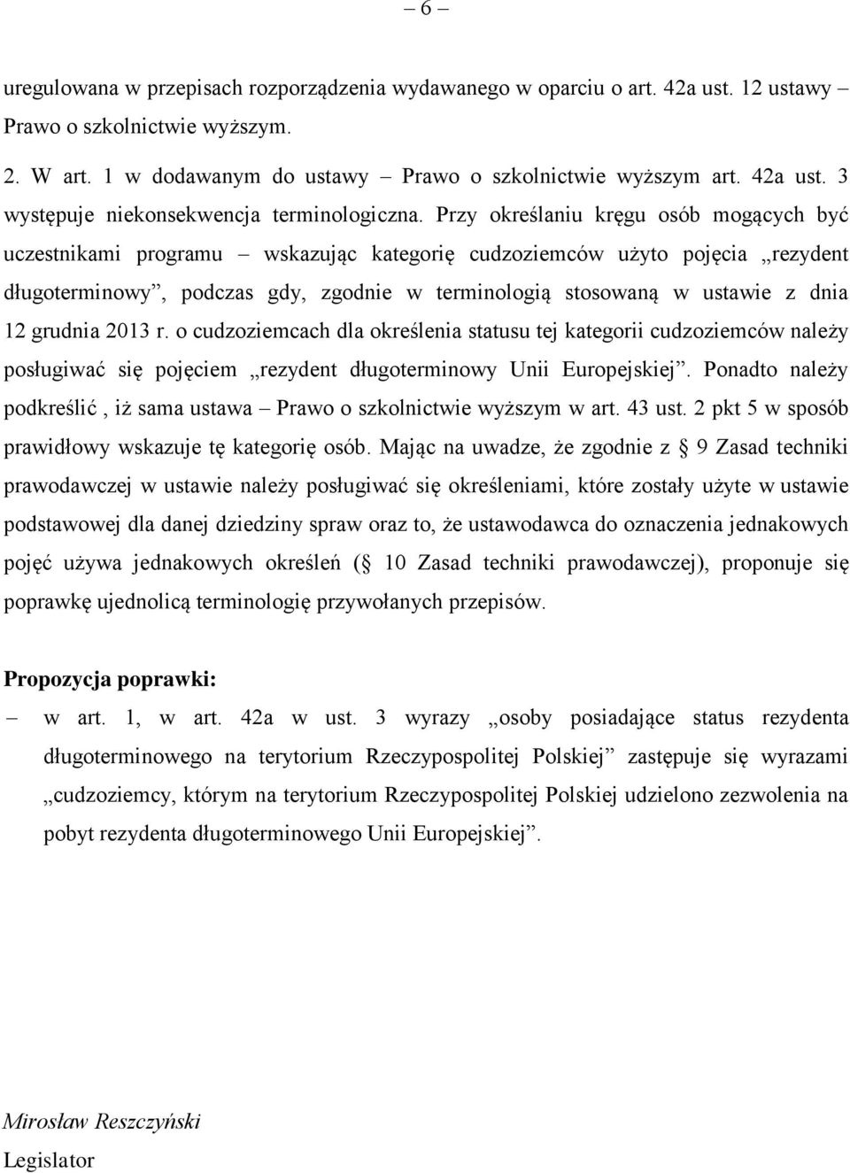 grudnia 2013 r. o cudzoziemcach dla określenia statusu tej kategorii cudzoziemców należy posługiwać się pojęciem rezydent długoterminowy Unii Europejskiej.