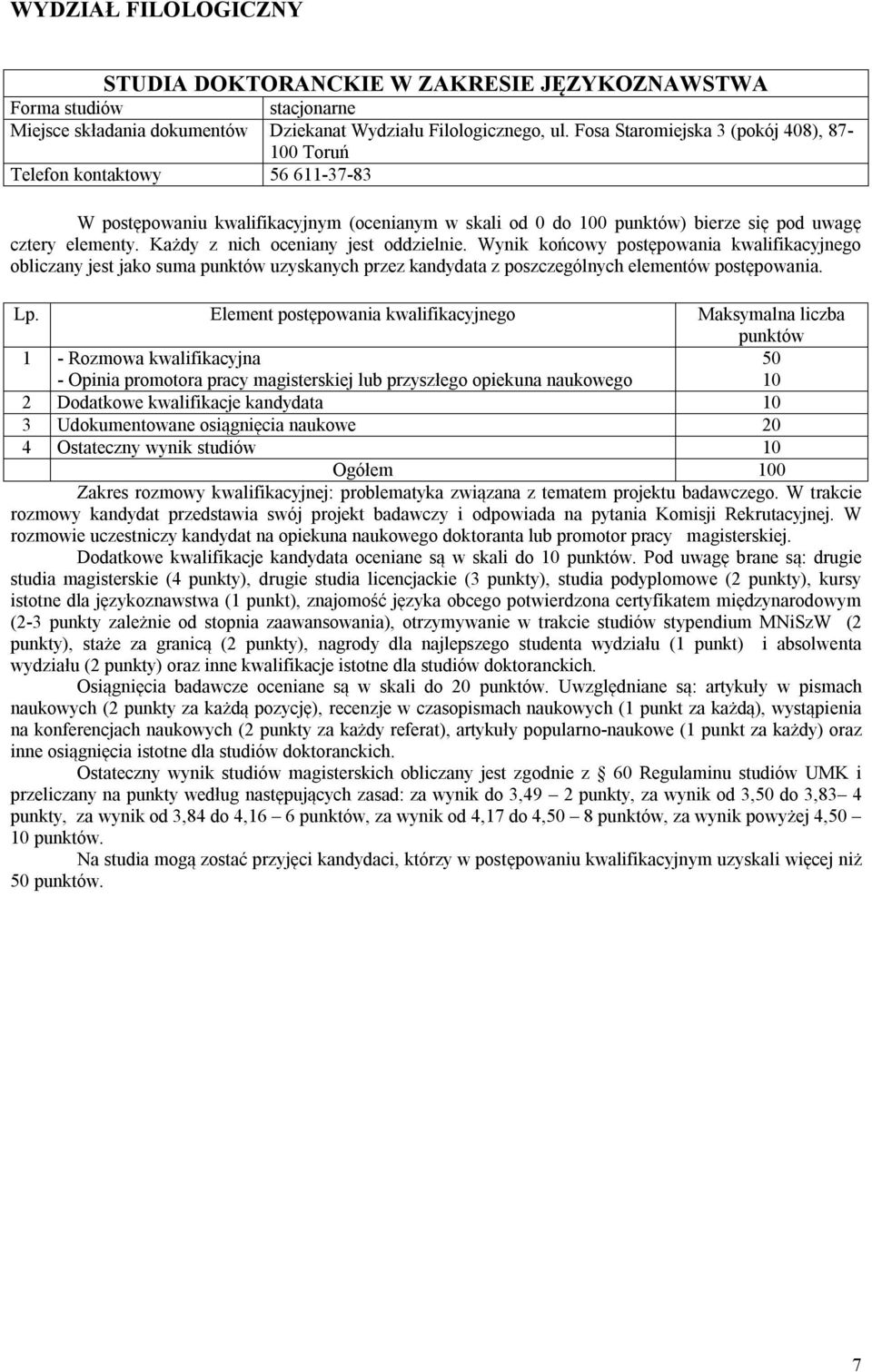 przez kandydata z poszczególnych elementów postępowania.