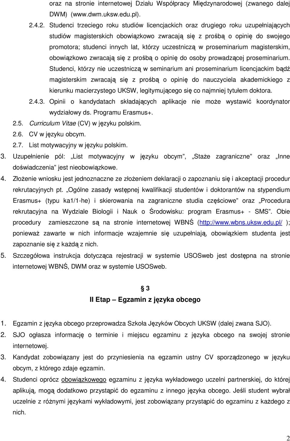 którzy uczestniczą w proseminarium magisterskim, obowiązkowo zwracają się z prośbą o opinię do osoby prowadzącej proseminarium.