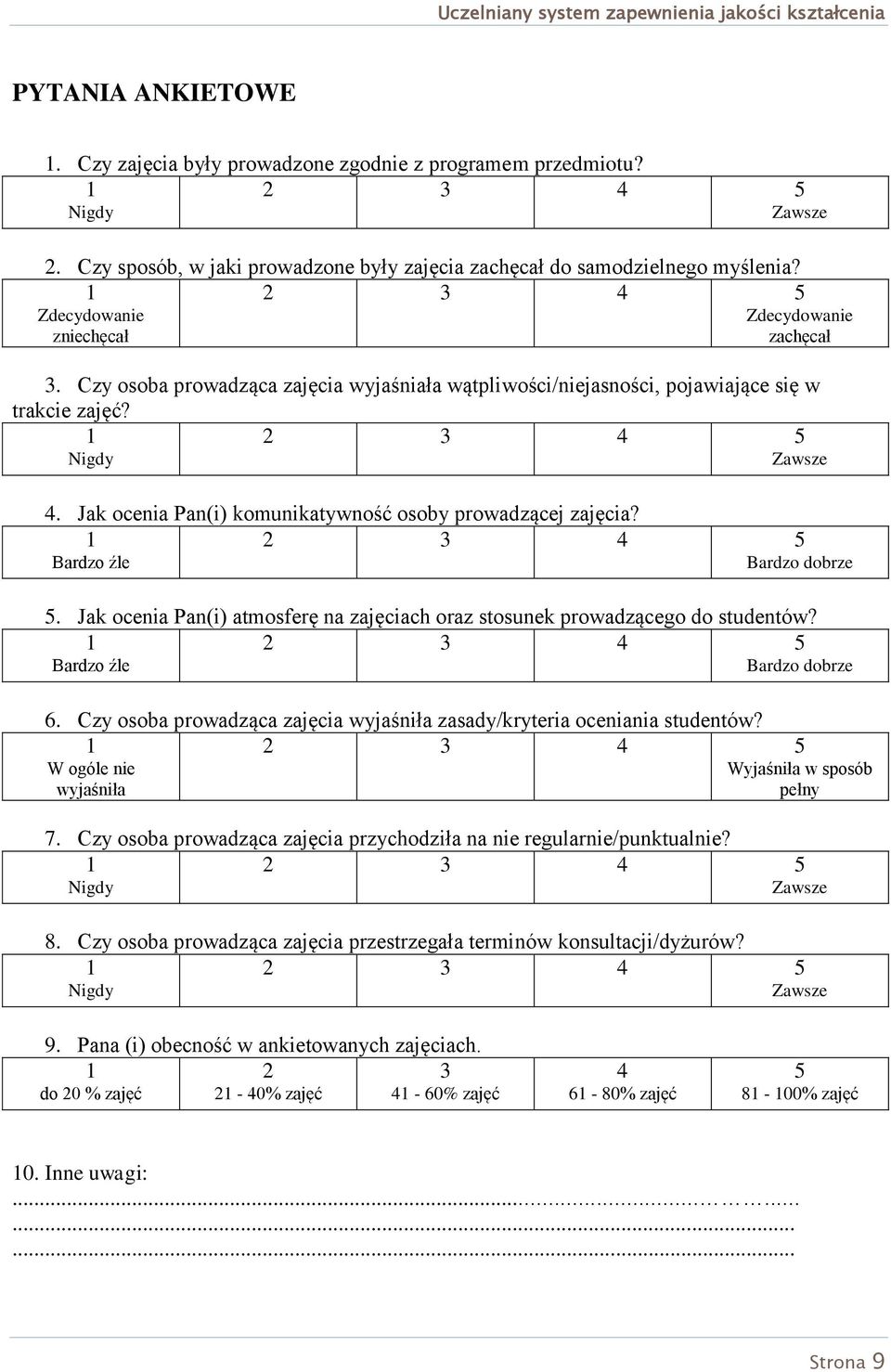 Bardzo źle Bardzo dobrze 5. Jak ocenia Pan(i) atmosferę na zajęciach oraz stosunek prowadzącego do studentów? Bardzo źle Bardzo dobrze 6.