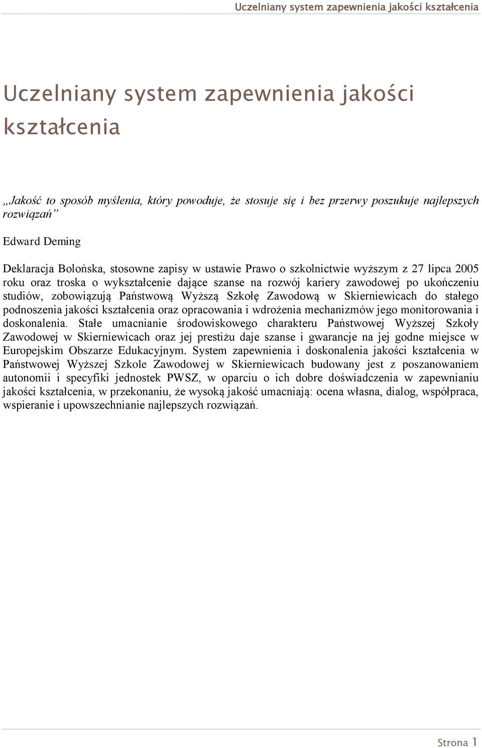 Zawodową w Skierniewicach do stałego podnoszenia jakości kształcenia oraz opracowania i wdrożenia mechanizmów jego monitorowania i doskonalenia.