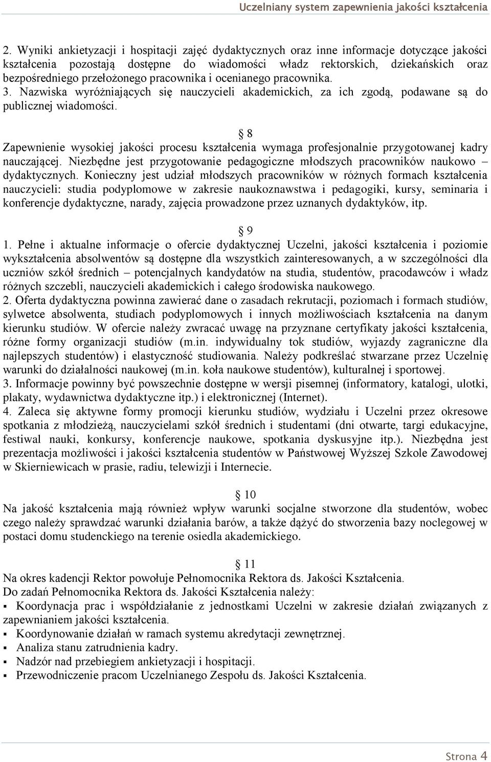 8 Zapewnienie wysokiej jakości procesu kształcenia wymaga profesjonalnie przygotowanej kadry nauczającej. Niezbędne jest przygotowanie pedagogiczne młodszych pracowników naukowo dydaktycznych.