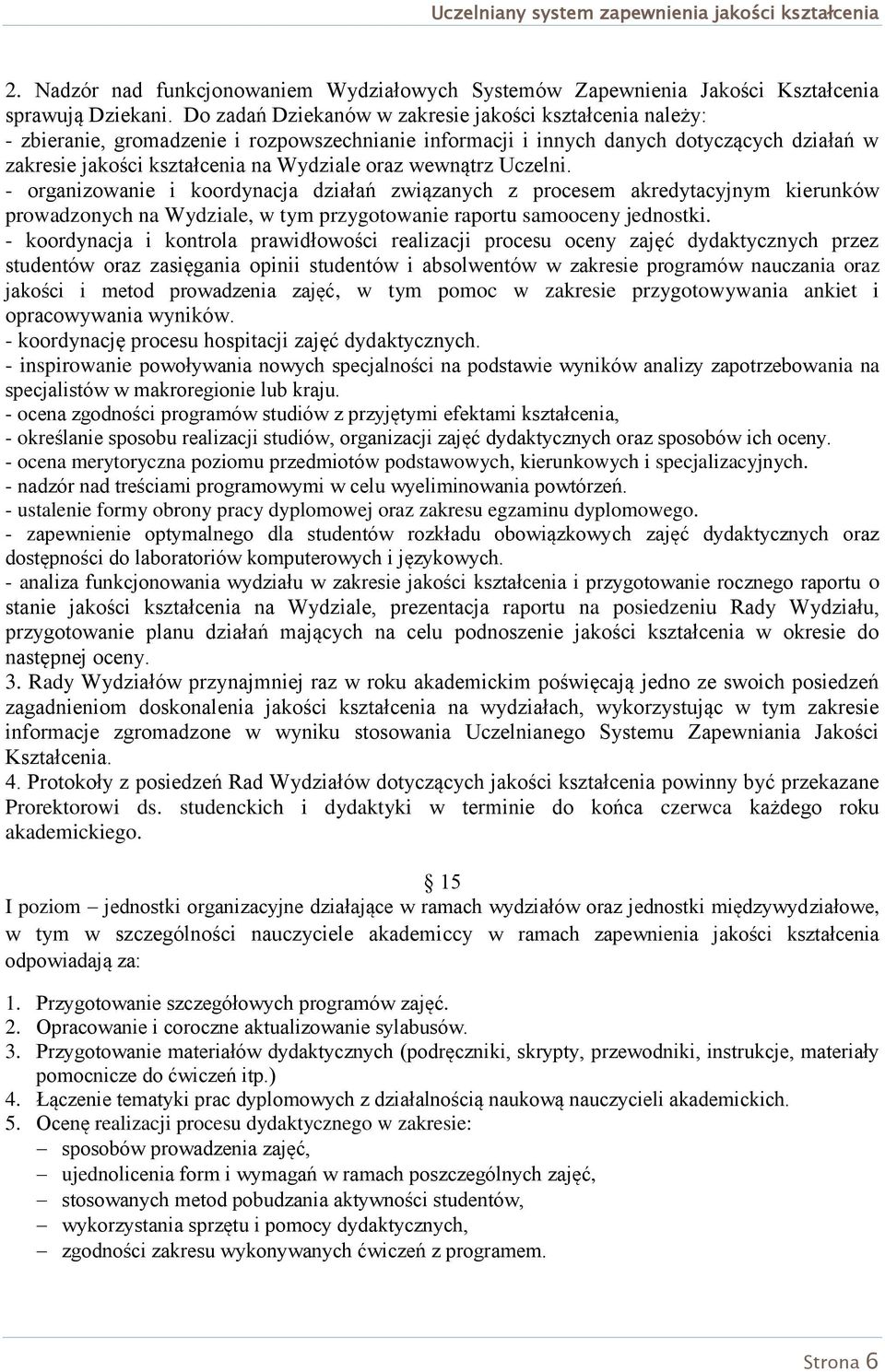 wewnątrz Uczelni. - organizowanie i koordynacja działań związanych z procesem akredytacyjnym kierunków prowadzonych na Wydziale, w tym przygotowanie raportu samooceny jednostki.