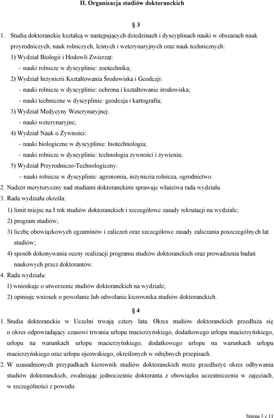 Hodowli Zwierząt: nauki rolnicze w dyscyplinie: zootechnika; 2) Wydział Inżynierii Kształtowania Środowiska i Geodezji: nauki rolnicze w dyscyplinie: ochrona i kształtowanie środowiska; nauki