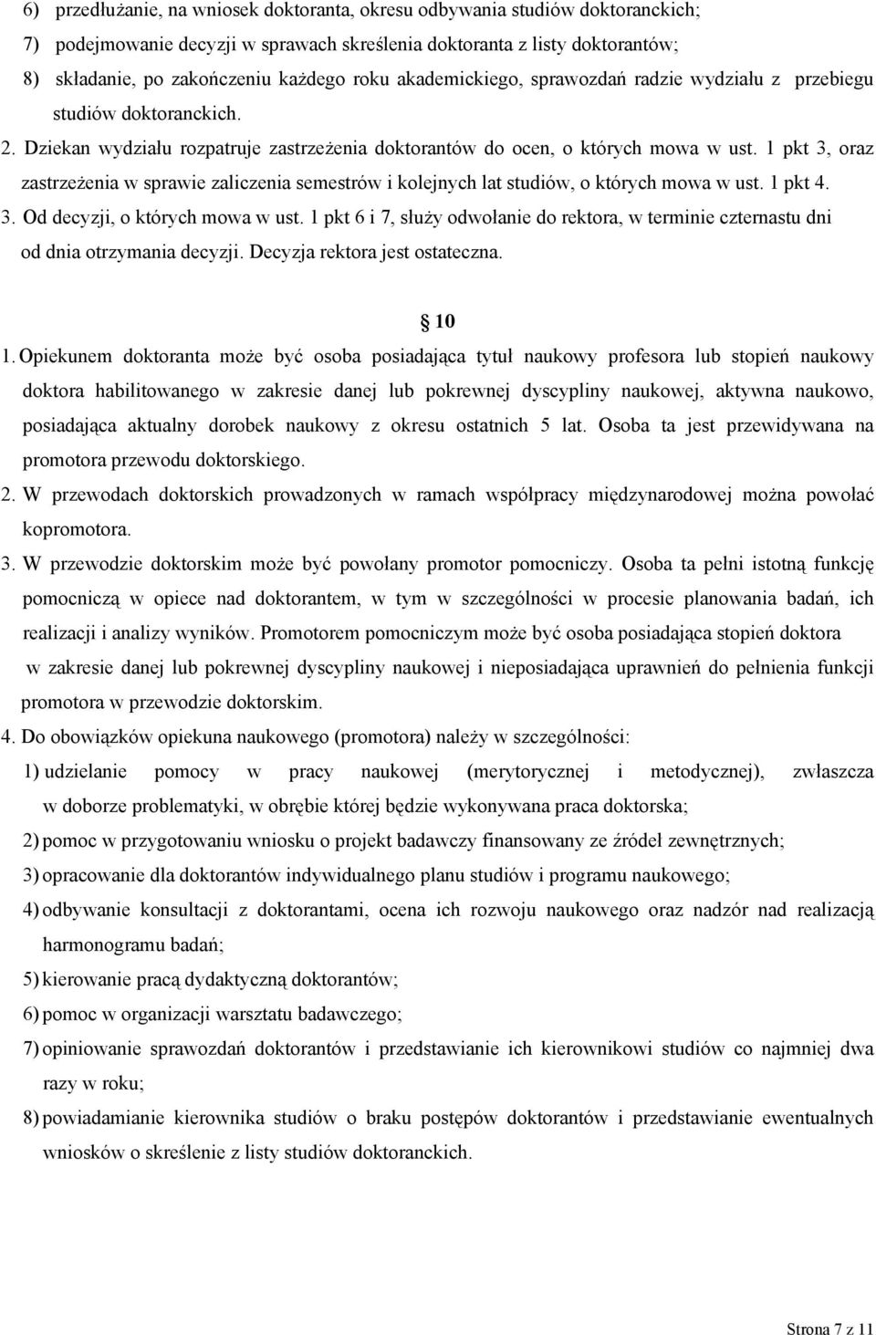 1 pkt 3, oraz zastrzeżenia w sprawie zaliczenia semestrów i kolejnych lat studiów, o których mowa w ust. 1 pkt 4. 3. Od decyzji, o których mowa w ust.