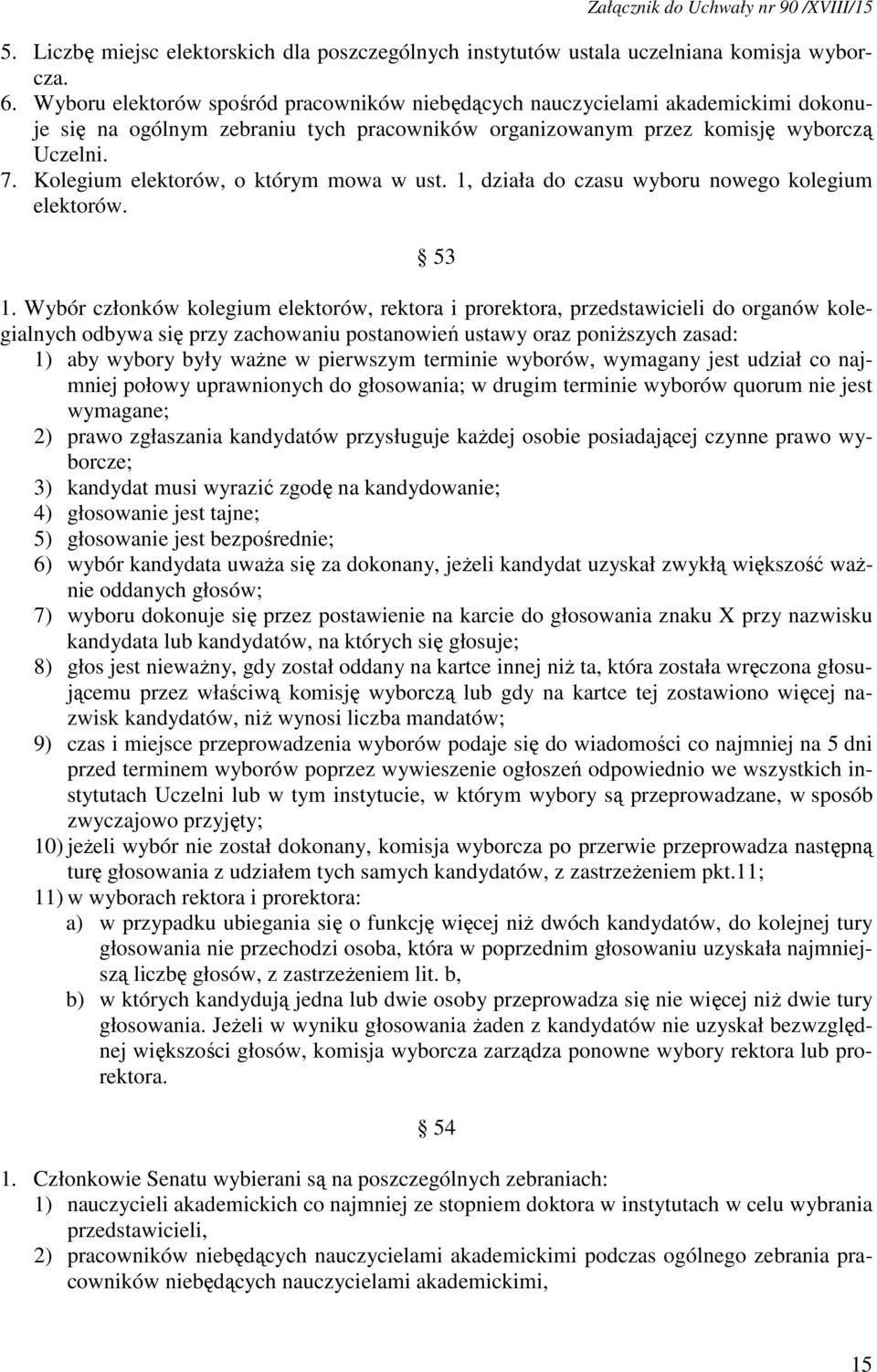 Kolegium elektorów, o którym mowa w ust. 1, działa do czasu wyboru nowego kolegium elektorów. 53 1.