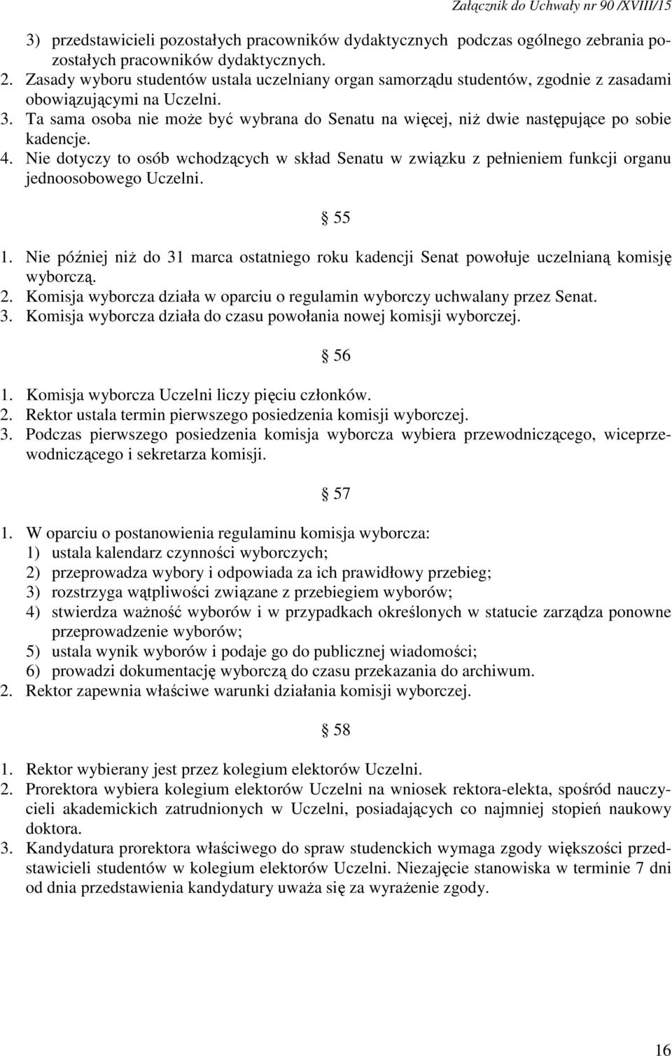 Ta sama osoba nie może być wybrana do Senatu na więcej, niż dwie następujące po sobie kadencje. 4.