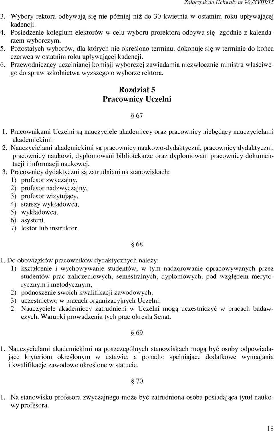 Pozostałych wyborów, dla których nie określono terminu, dokonuje się w terminie do końca czerwca w ostatnim roku upływającej kadencji. 6.