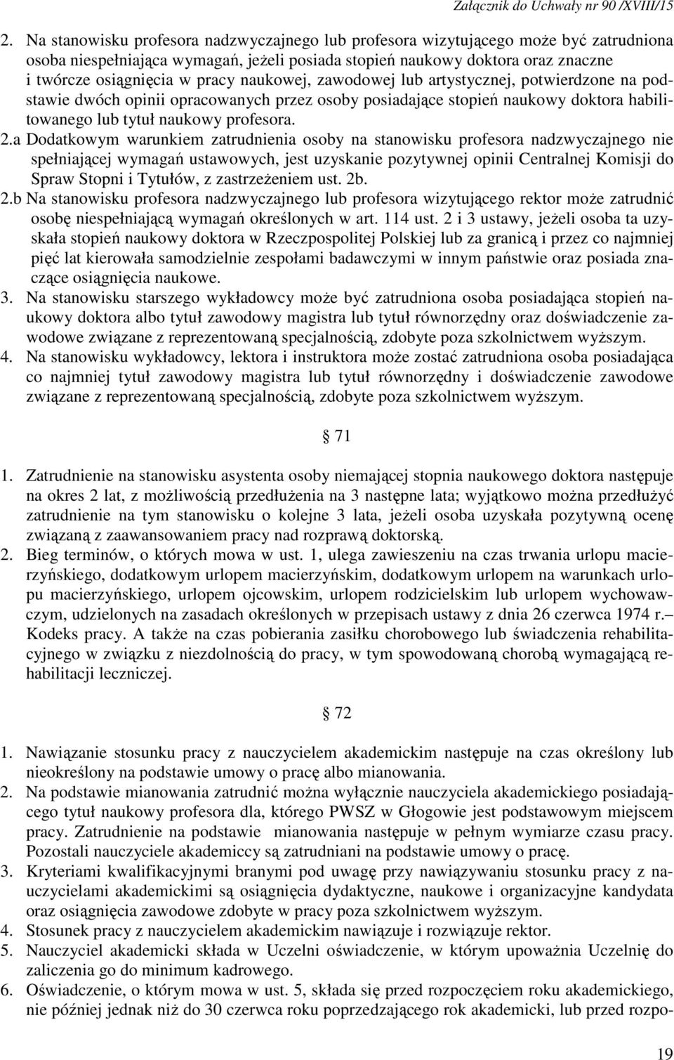 a Dodatkowym warunkiem zatrudnienia osoby na stanowisku profesora nadzwyczajnego nie spełniającej wymagań ustawowych, jest uzyskanie pozytywnej opinii Centralnej Komisji do Spraw Stopni i Tytułów, z