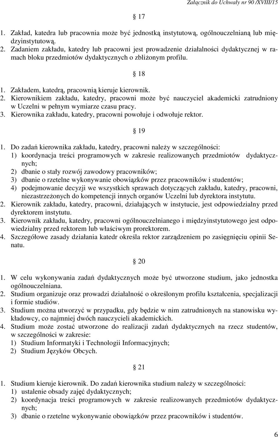 Kierownikiem zakładu, katedry, pracowni może być nauczyciel akademicki zatrudniony w Uczelni w pełnym wymiarze czasu pracy. 3. Kierownika zakładu, katedry, pracowni powołuje i odwołuje rektor. 19 1.