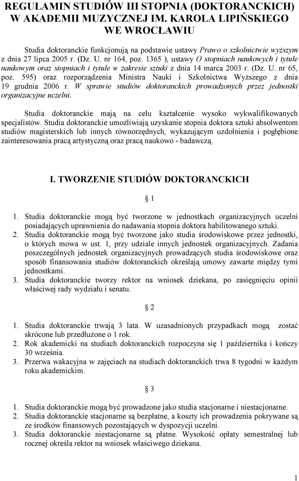 1365 ), ustawy O stopniach naukowych i tytule naukowym oraz stopniach i tytule w zakresie sztuki z dnia 14 marca 2003 r. (Dz. U. nr 65, poz.