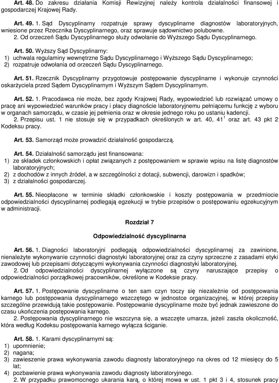 Od orzeczeń Sądu Dyscyplinarnego służy odwołanie do Wyższego Sądu Dyscyplinarnego. Art. 50.