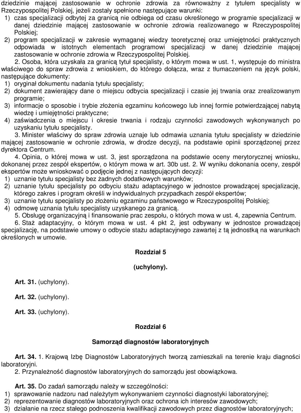 zakresie wymaganej wiedzy teoretycznej oraz umiejętności praktycznych odpowiada w istotnych elementach programowi specjalizacji w danej dziedzinie mającej zastosowanie w ochronie zdrowia w