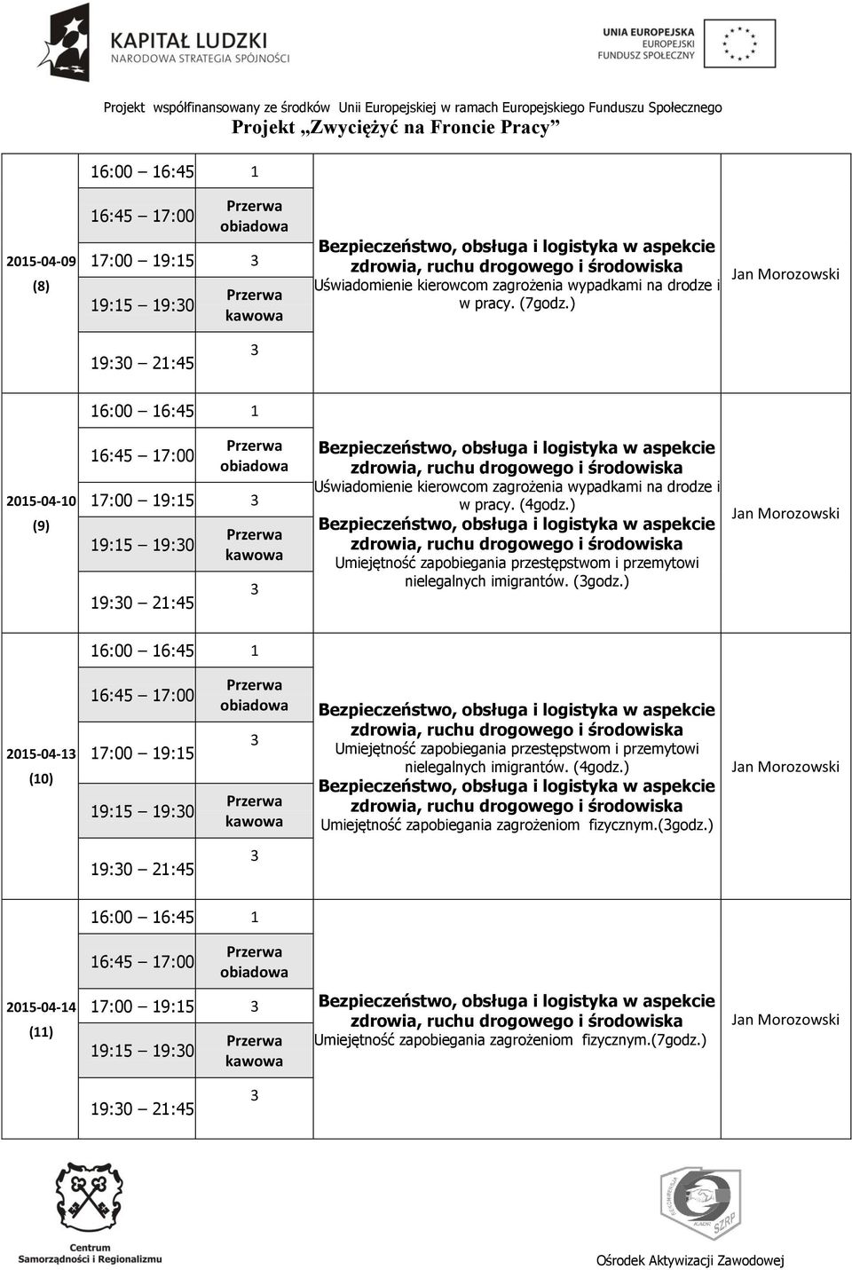 ) 2015-04-1 (10) 17:00 19:15 Umiejętność zapobiegania przestępstwom i przemytowi nielegalnych imigrantów.