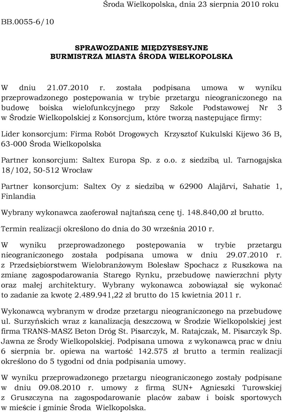 została podpisana umowa w wyniku przeprowadzonego postępowania w trybie przetargu nieograniczonego na budowę boiska wielofunkcyjnego przy Szkole Podstawowej Nr 3 w Środzie Wielkopolskiej z
