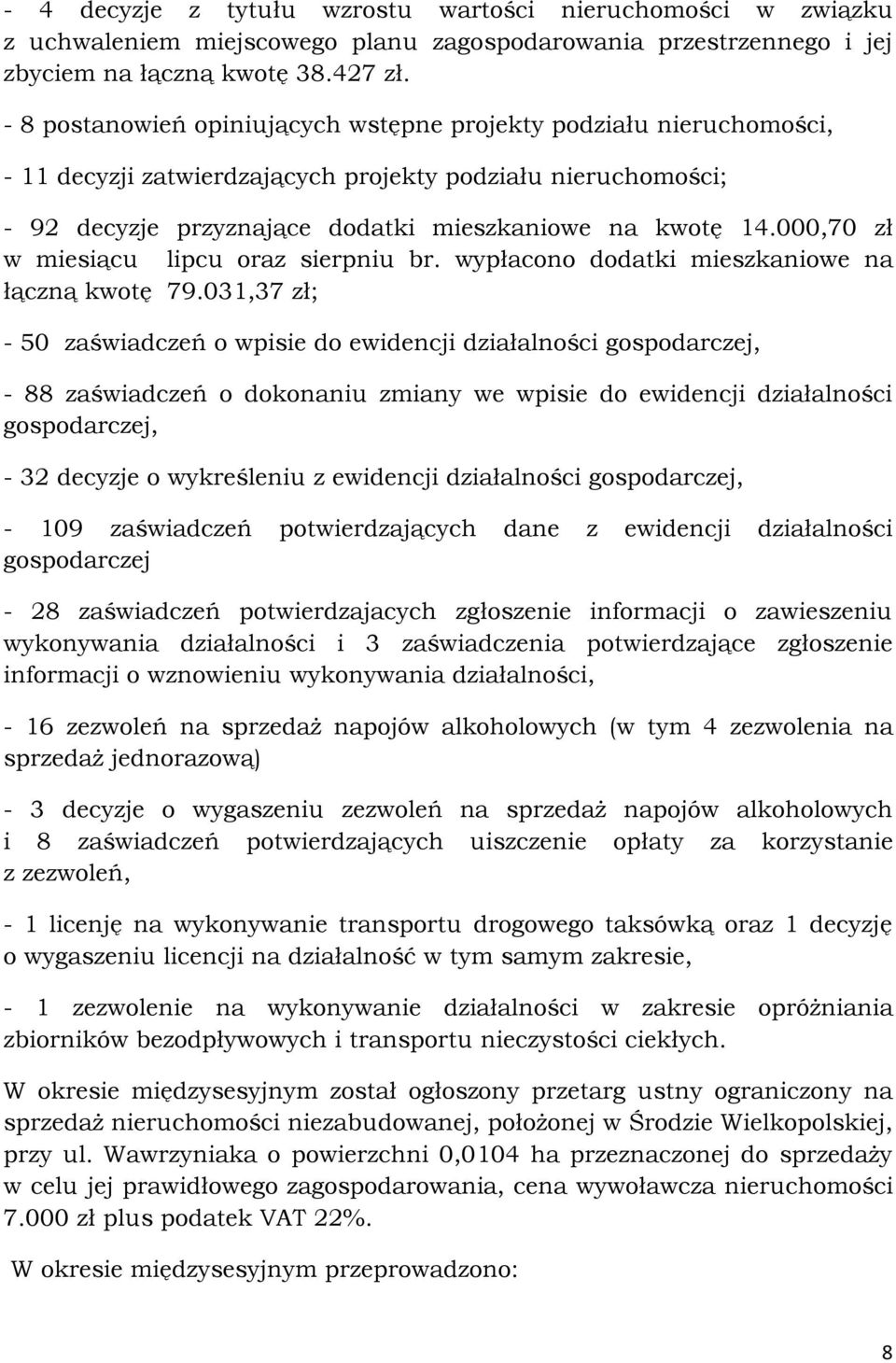 000,70 zł w miesiącu lipcu oraz sierpniu br. wypłacono dodatki mieszkaniowe na łączną kwotę 79.