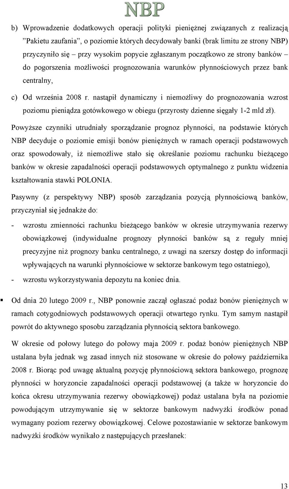 nastąpił dynamiczny i niemożliwy do prognozowania wzrost poziomu pieniądza gotówkowego w obiegu (przyrosty dzienne sięgały 1-2 mld zł).