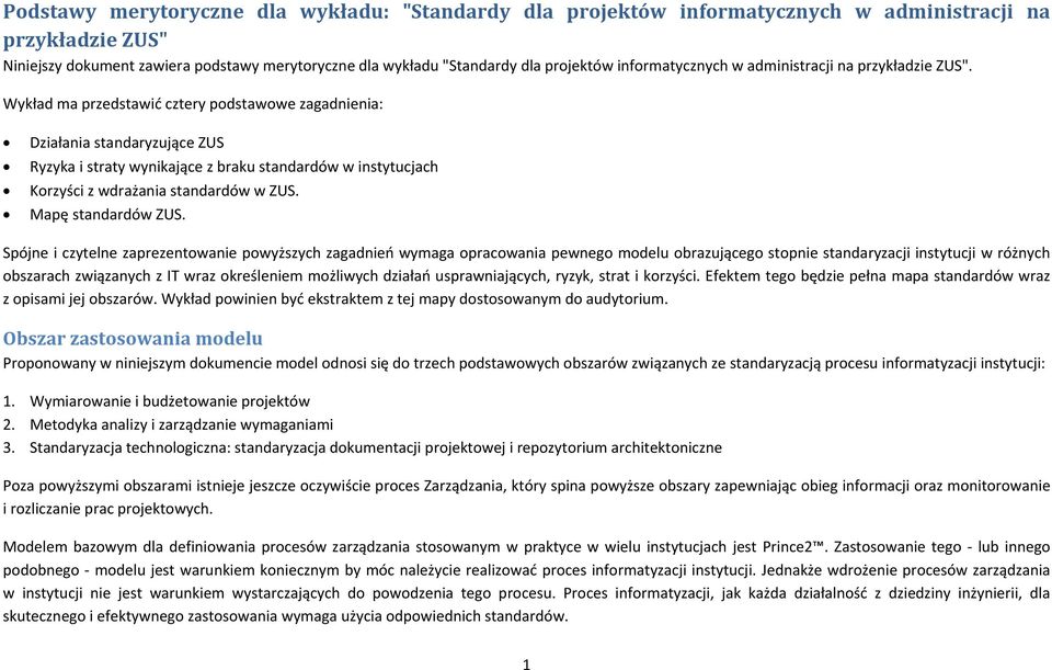 Wykład ma przedstawić cztery podstawowe zagadnienia: Działania standaryzujące ZUS Ryzyka i straty wynikające z braku standardów w instytucjach Korzyści z wdrażania standardów w ZUS.