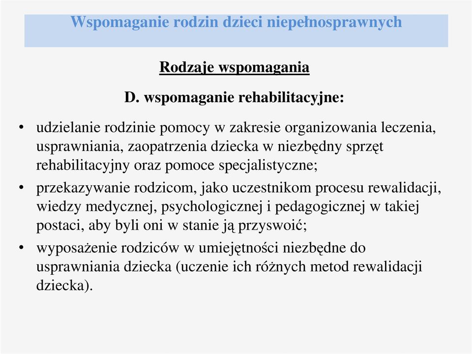 niezbędny sprzęt rehabilitacyjny oraz pomoce specjalistyczne; przekazywanie rodzicom, jako uczestnikom procesu rewalidacji, wiedzy