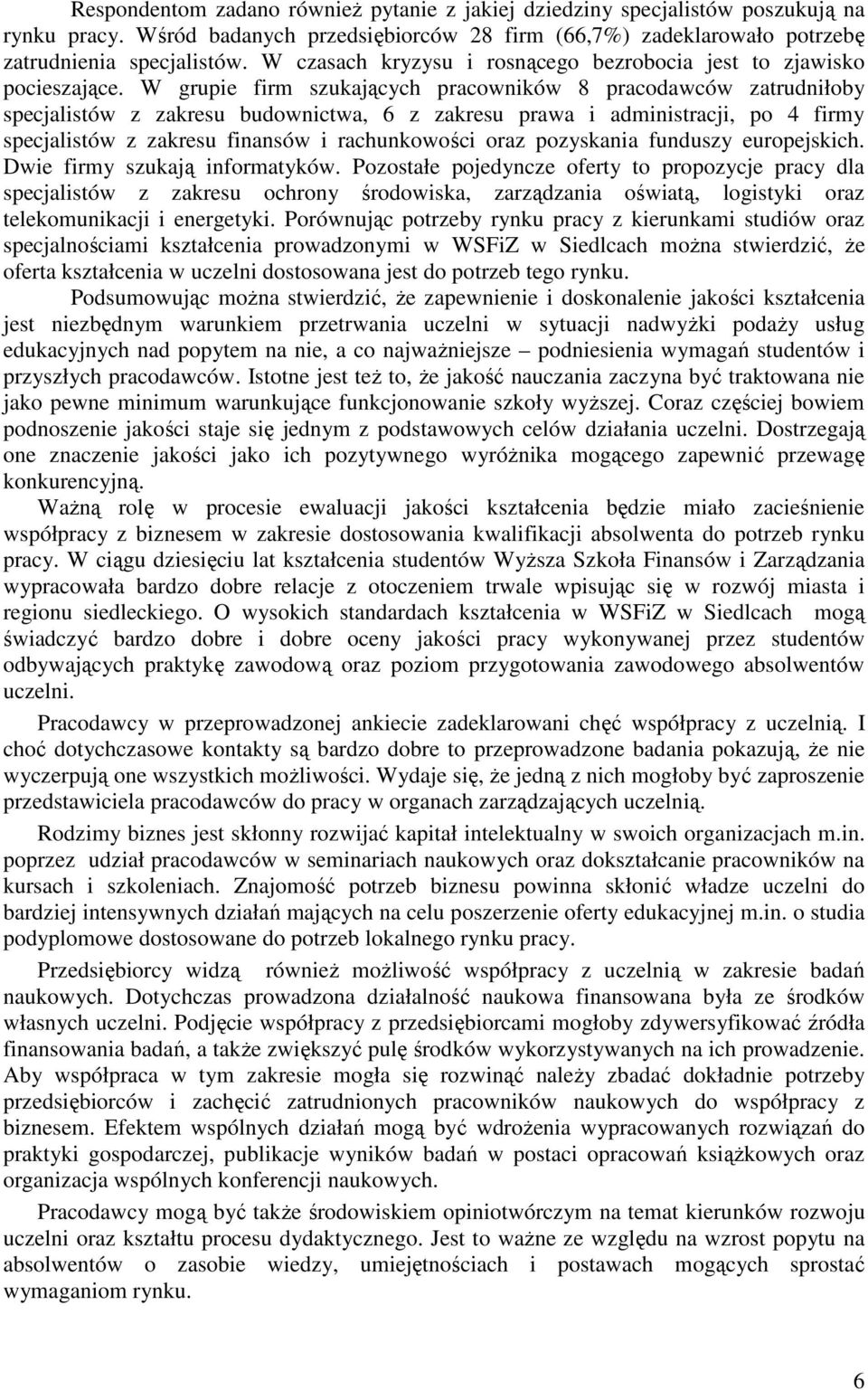 W grupie firm szukających pracowników 8 pracodawców zatrudniłoby specjalistów z zakresu budownictwa, 6 z zakresu prawa i administracji, po 4 firmy specjalistów z zakresu finansów i rachunkowości oraz