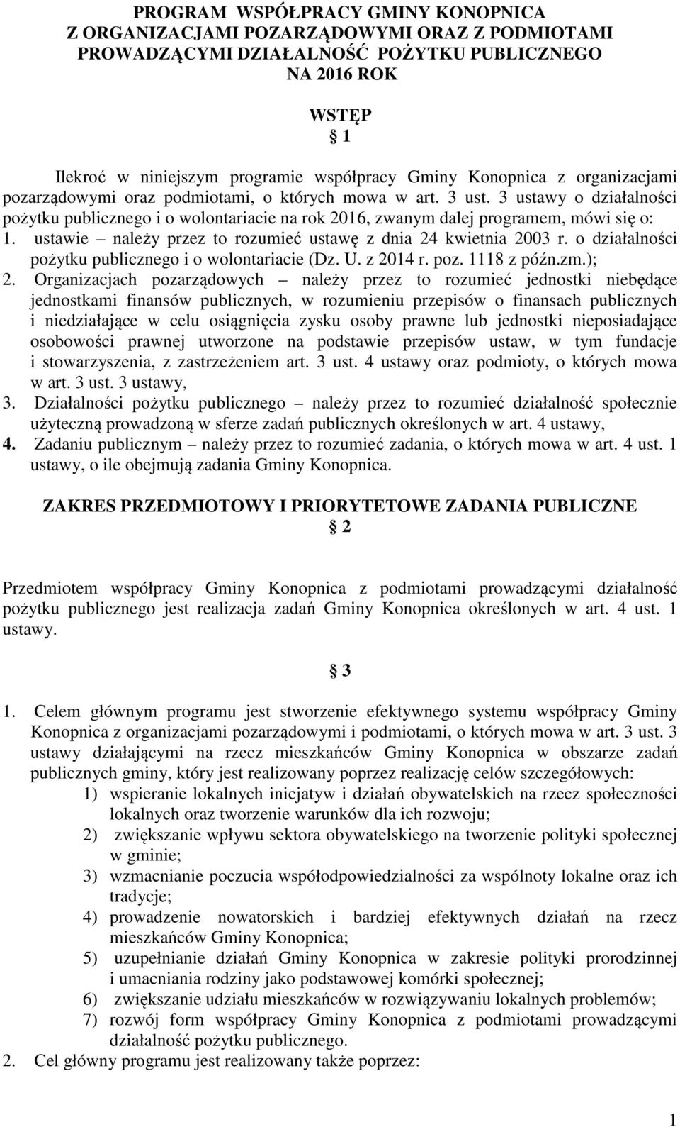 ustawie należy przez to rozumieć ustawę z dnia 24 kwietnia 2003 r. o działalności pożytku publicznego i o wolontariacie (Dz. U. z 2014 r. poz. 1118 z późn.zm.); 2.