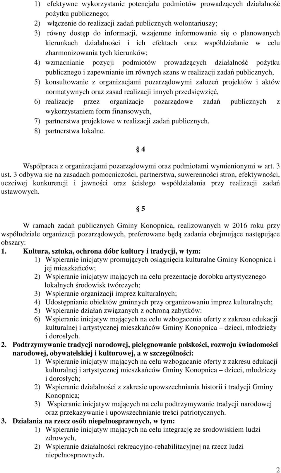 publicznego i zapewnianie im równych szans w realizacji zadań publicznych, 5) konsultowanie z organizacjami pozarządowymi założeń projektów i aktów normatywnych oraz zasad realizacji innych