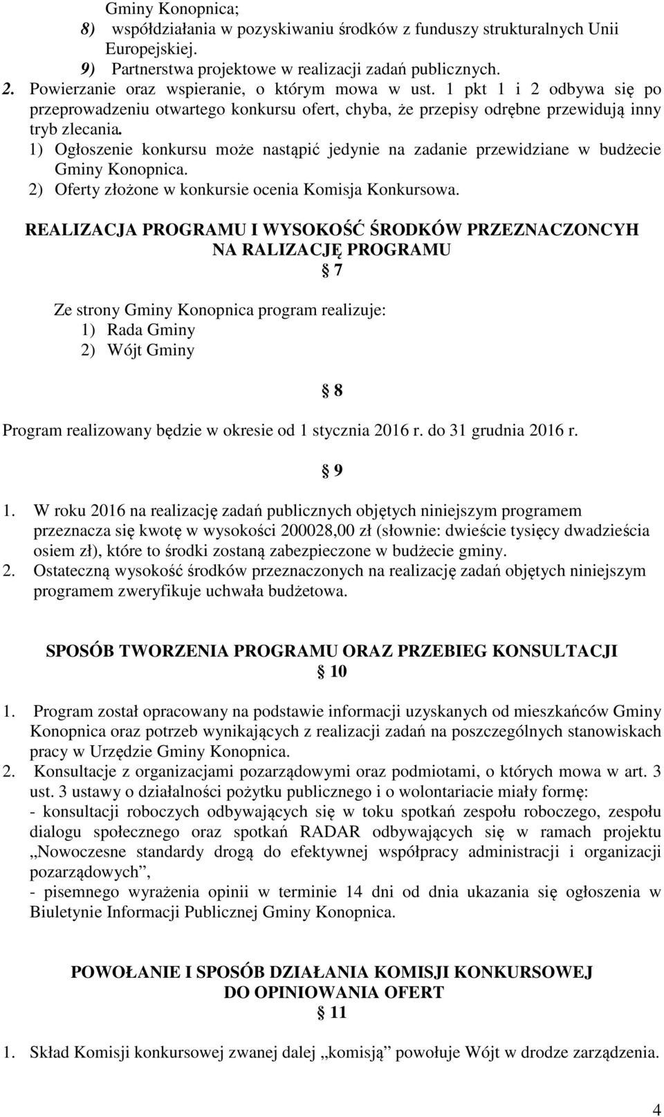 1) Ogłoszenie konkursu może nastąpić jedynie na zadanie przewidziane w budżecie Gminy Konopnica. 2) Oferty złożone w konkursie ocenia Komisja Konkursowa.