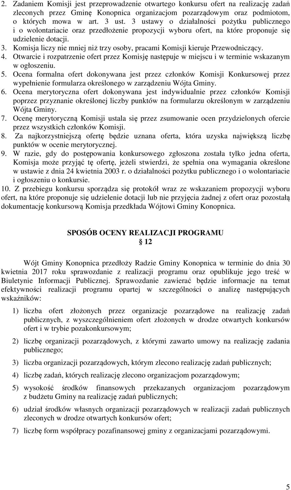 Komisja liczy nie mniej niż trzy osoby, pracami Komisji kieruje Przewodniczący. 4. Otwarcie i rozpatrzenie ofert przez Komisję następuje w miejscu i w terminie wskazanym w ogłoszeniu. 5.