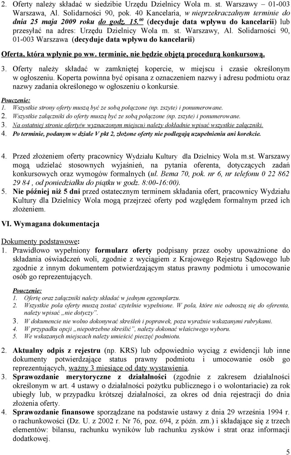 Solidarności 90, 01-003 Warszawa (decyduje data wpływu do kancelarii) Oferta, która wpłynie po ww. terminie, nie będzie objętą procedurą konkursową. 3.