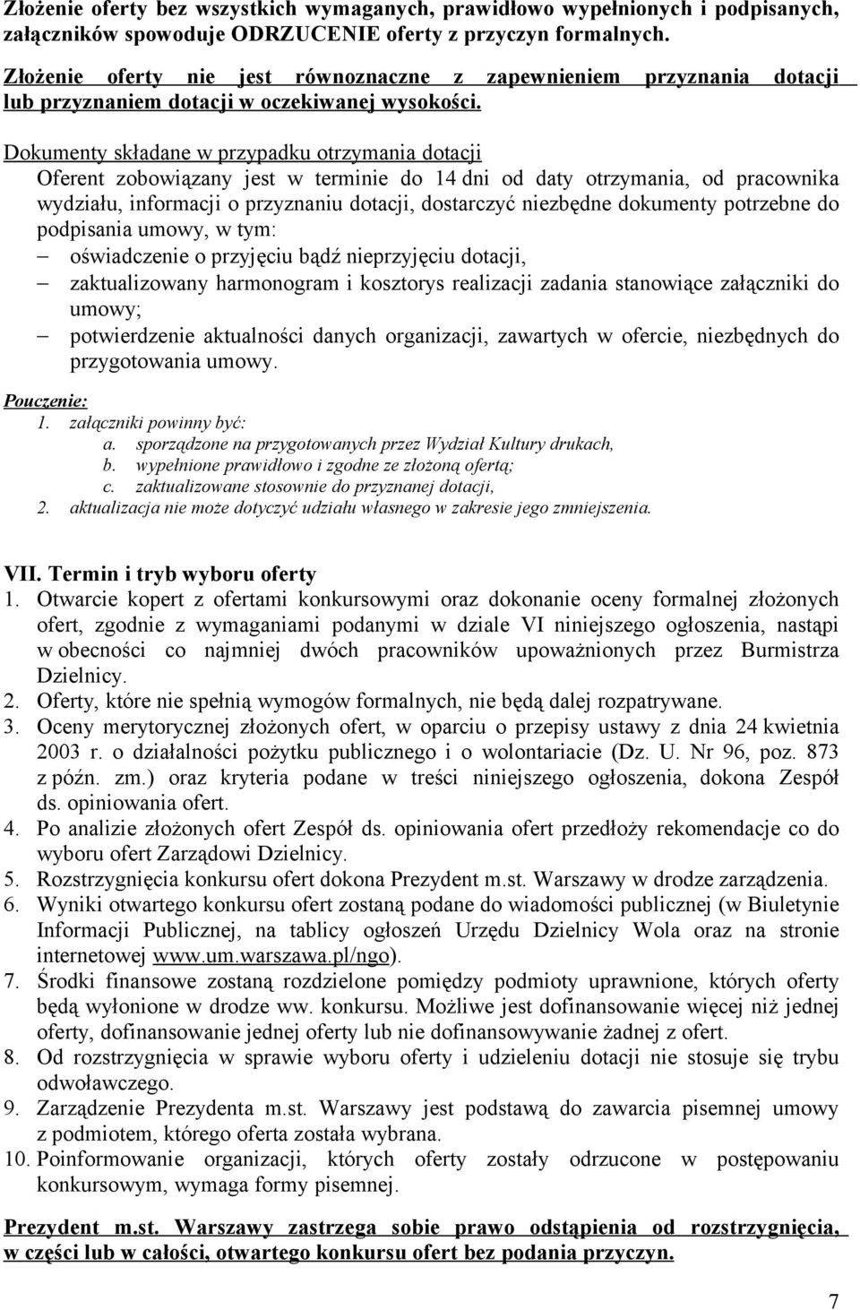 Dokumenty składane w przypadku otrzymania dotacji Oferent zobowiązany jest w terminie do 14 dni od daty otrzymania, od pracownika wydziału, informacji o przyznaniu dotacji, dostarczyć niezbędne