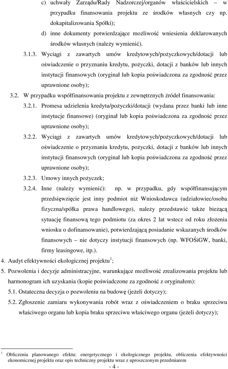 1.3. Wyciągi z zawartych umów kredytowych/pożyczkowych/dotacji lub oświadczenie o przyznaniu kredytu, pożyczki, dotacji z banków lub innych instytucji finansowych (oryginał lub kopia poświadczona za