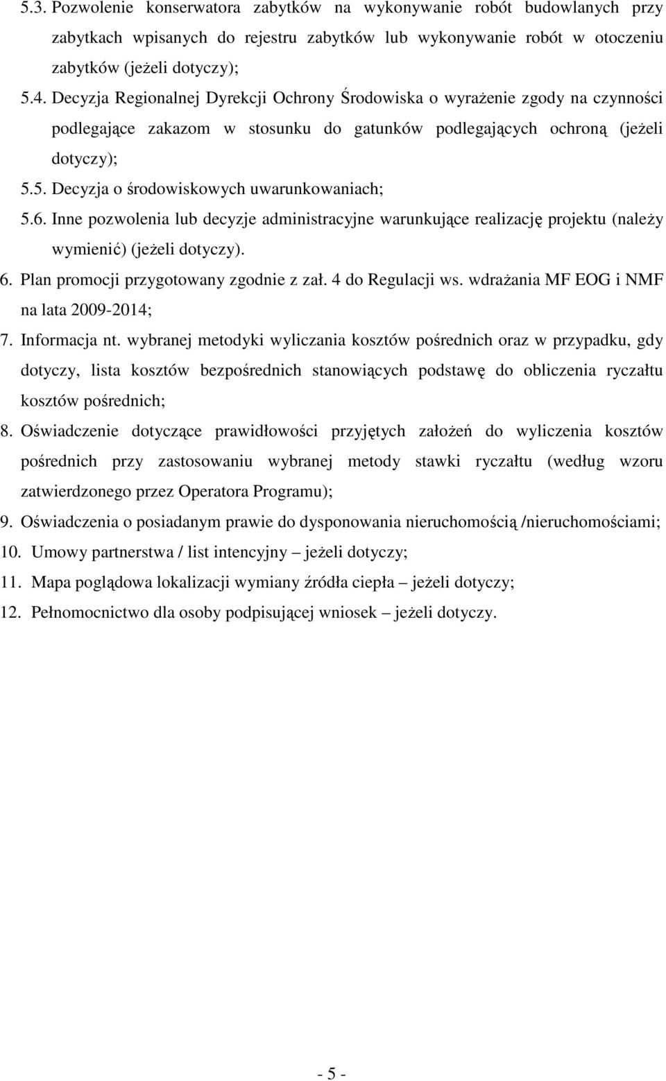 5. Decyzja o środowiskowych uwarunkowaniach; 5.6. Inne pozwolenia lub decyzje administracyjne warunkujące realizację projektu (należy wymienić) (jeżeli dotyczy). 6.