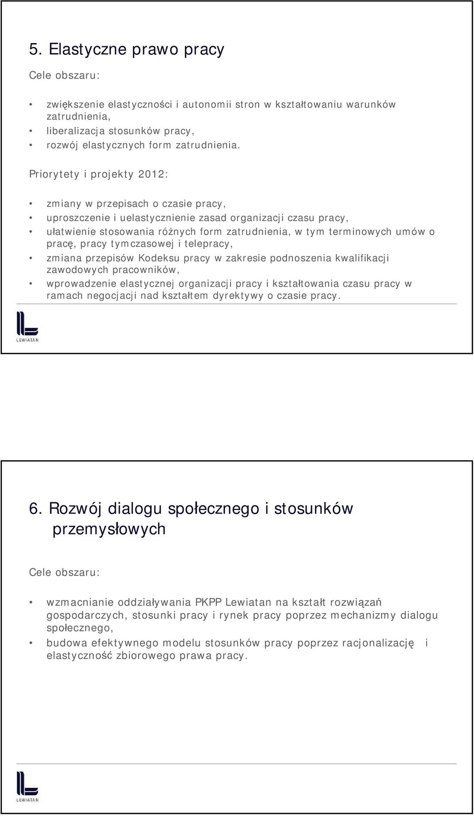 pracę, pracy tymczasowej i telepracy, zmiana przepisów Kodeksu pracy w zakresie podnoszenia kwalifikacji zawodowych pracowników, wprowadzenie elastycznej organizacji pracy i kształtowania czasu pracy