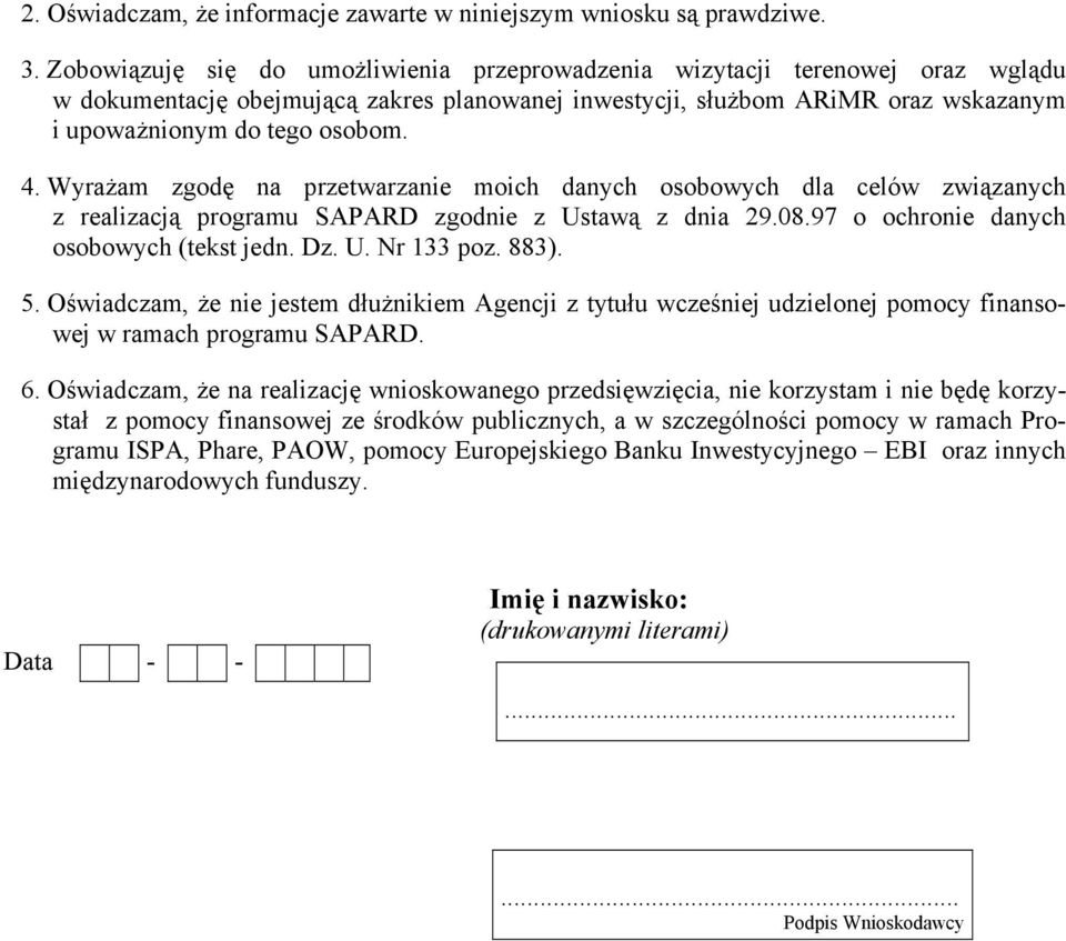 Wyrażam zgodę na przetwarzanie moich danych osobowych dla celów związanych z realizacją programu SAPARD zgodnie z Ustawą z dnia 29.08.97 o ochronie danych osobowych (tekst jedn. Dz. U. Nr 133 poz.