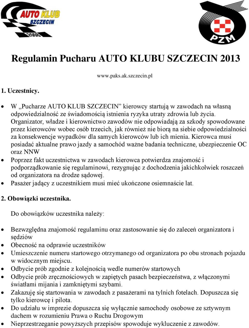 Organizator, władze i kierownictwo zawodów nie odpowiadają za szkody spowodowane przez kierowców wobec osób trzecich, jak również nie biorą na siebie odpowiedzialności za konsekwencje wypadków dla