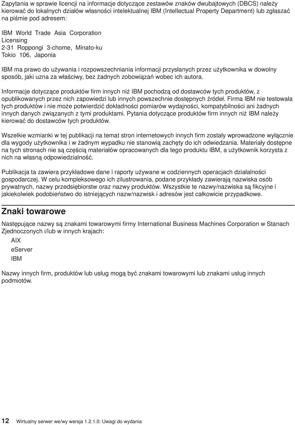 przez użytkownika w dowolny sposób, jaki uzna za właściwy, bez żadnych zobowiązań wobec ich autora.