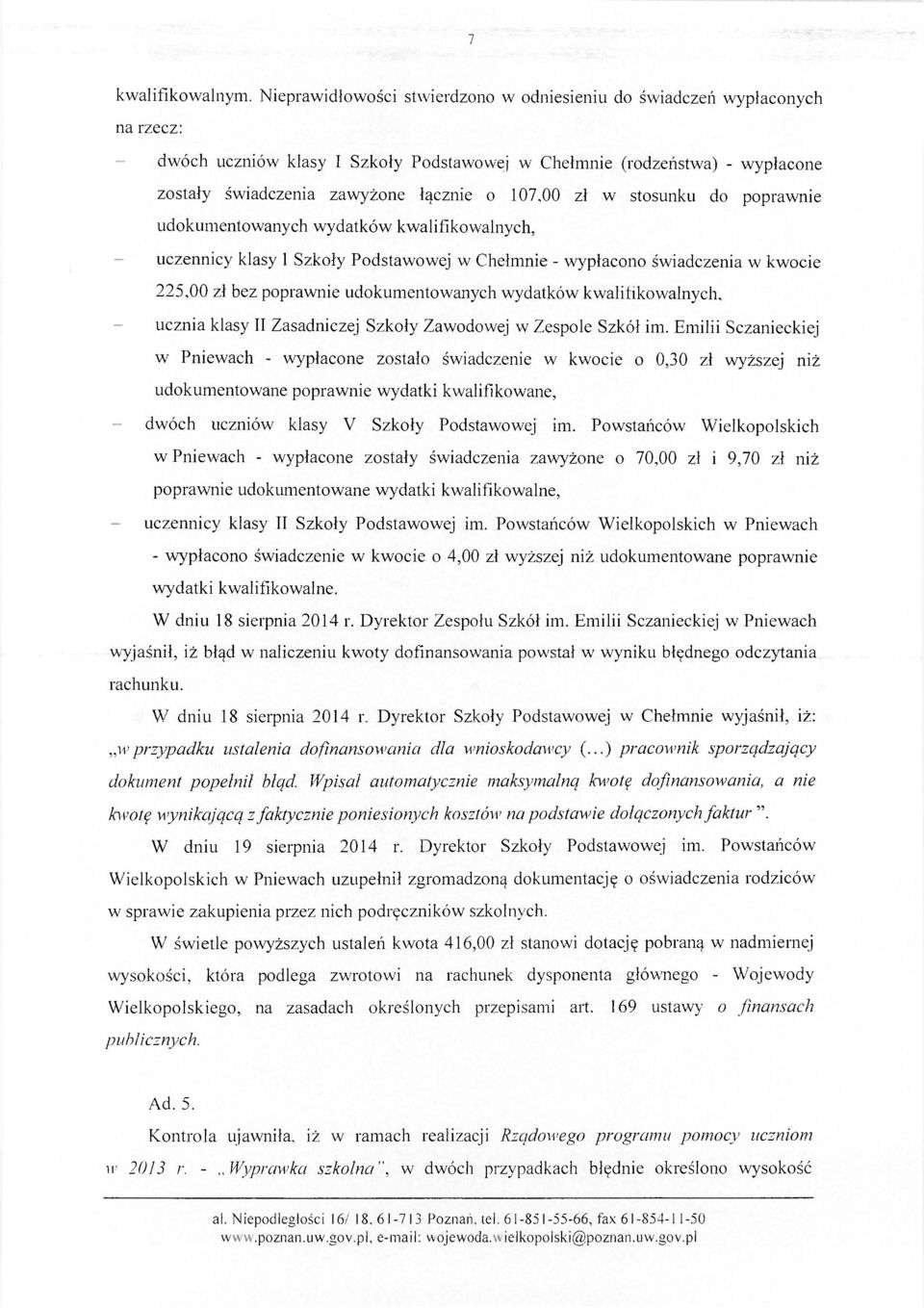 107,00 zł w stosunku do poprawnie udokumentowanych wydatków kwalifikowalnych, uczennicy klasy 1 Szkoły Podstawowej w Chełmnie - wypłacono świadczenia w kwocie 225,00 zł bez poprawnie udokumentowanych