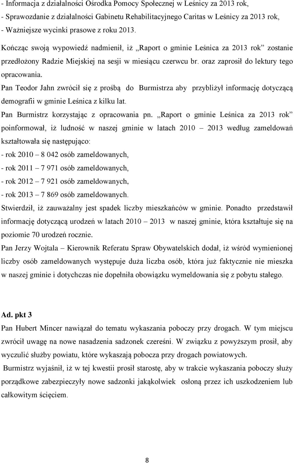 Pan Teodor Jahn zwrócił się z prośbą do Burmistrza aby przybliżył informację dotyczącą demografii w gminie Leśnica z kilku lat. Pan Burmistrz korzystając z opracowania pn.