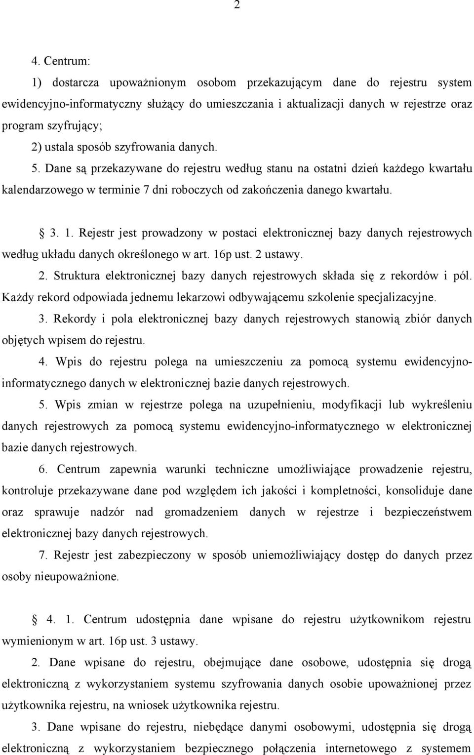 Rejestr jest prowadzony w postaci elektronicznej bazy danych rejestrowych według układu danych określonego w art. 16p ust. 2 