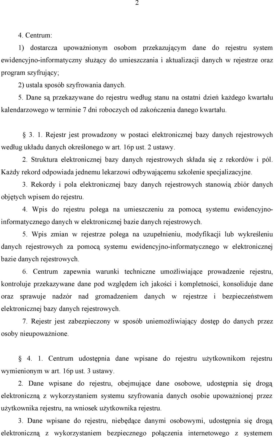 Rejestr jest prowadzony w postaci elektronicznej bazy danych rejestrowych według układu danych określonego w art. 16p ust. 2 