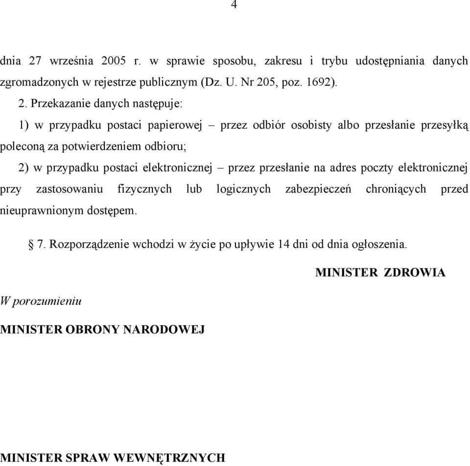 05 r. w sprawie sposobu, zakresu i trybu udostępniania danych zgromadzonych w rejestrze publicznym (Dz. U. Nr 20