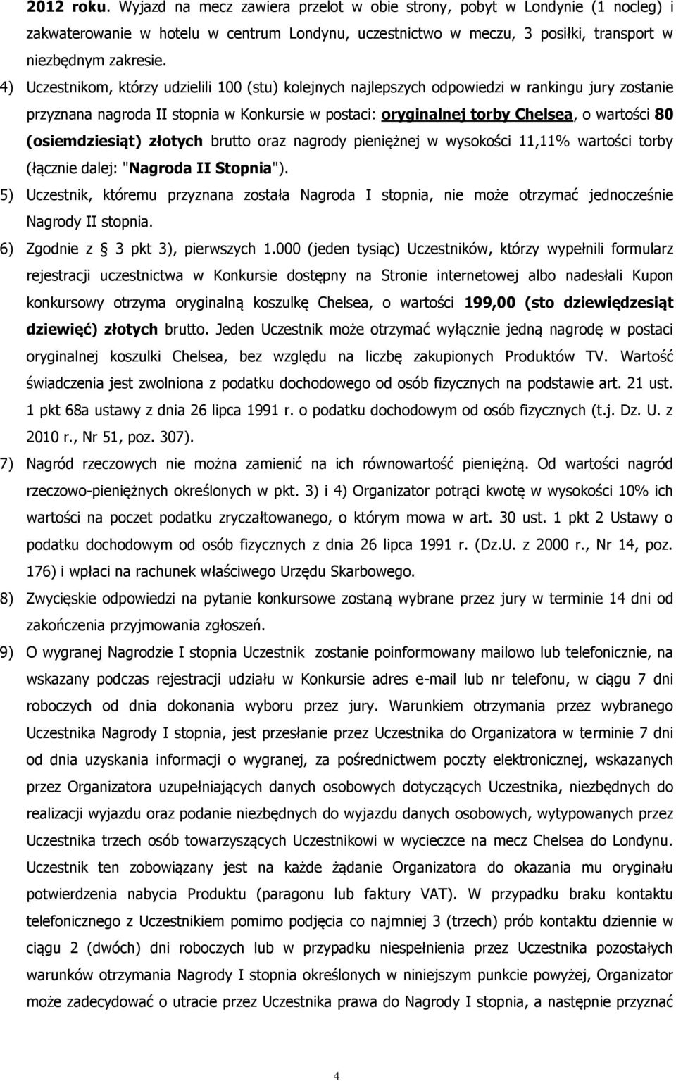 (osiemdziesiąt) złotych brutto oraz nagrody pieniężnej w wysokości 11,11% wartości torby (łącznie dalej: "Nagroda II Stopnia").