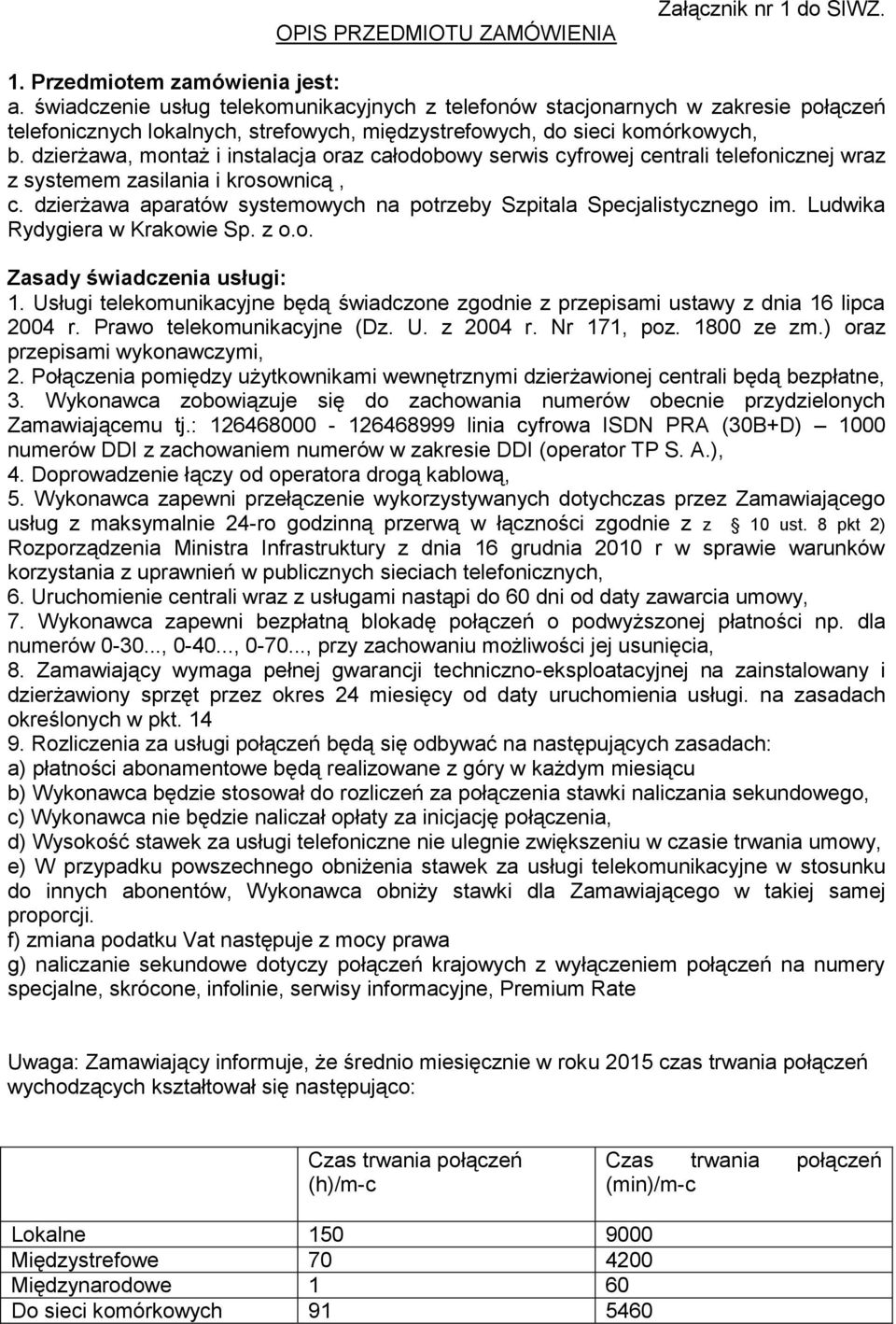 dzierżawa, montaż i instalacja oraz całodobowy serwis cyfrowej centrali telefonicznej wraz z systemem zasilania i krosownicą, c.