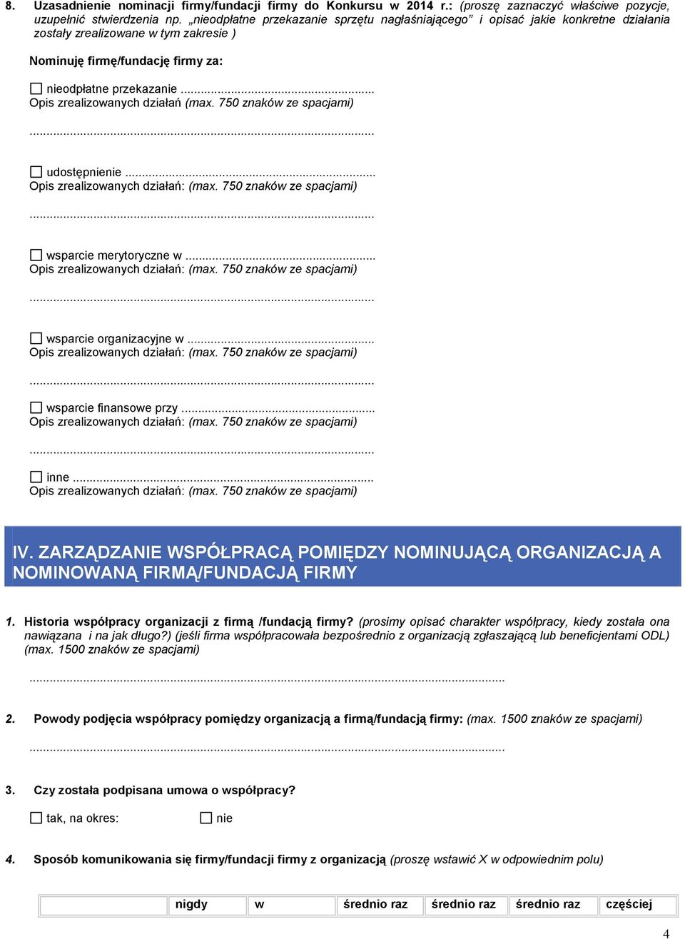 .. Opis zrealizowanych działań (max. 750 znaków ze spacjami) udostęp... wsparcie merytoryczne w... wsparcie organizacyjne w... wsparcie finansowe przy... inne... IV.