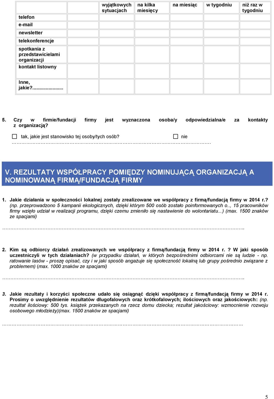 REZULTATY WSPÓŁPRACY POMIĘDZY NOMINUJĄCĄ ORGANIZACJĄ A NOMINOWANĄ FIRMĄ/FUNDACJĄ FIRMY 1. Jakie działania w społeczności lokalnej zostały zrealizowane we współpracy z firmą/fundacją firmy w 2014 r.