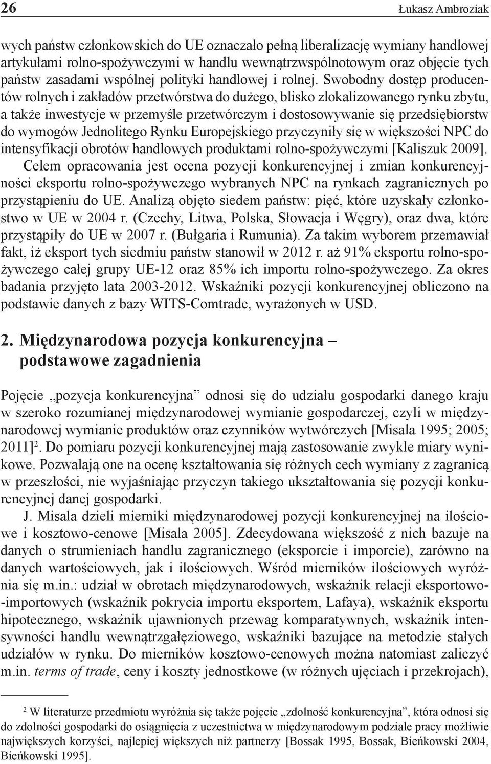 Swobodny dostęp producentów rolnych i zakładów przetwórstwa do dużego, blisko zlokalizowanego rynku zbytu, a także inwestycje w przemyśle przetwórczym i dostosowywanie się przedsiębiorstw do wymogów